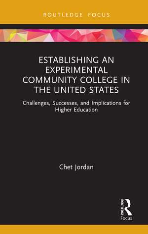 Establishing an Experimental Community College in the United States: Challenges, Successes, and Implications for Higher Education de Chet Jordan