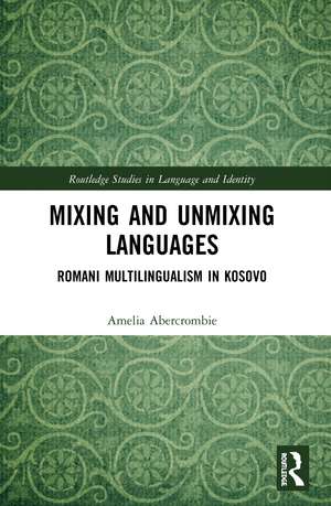 Mixing and Unmixing Languages: Romani Multilingualism in Kosovo de Amelia Abercrombie