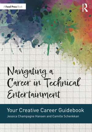 Navigating a Career in Technical Entertainment: Your Creative Career Guidebook de Jessica Champagne Hansen