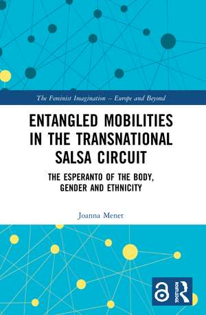 Entangled Mobilities in the Transnational Salsa Circuit: The Esperanto of the Body, Gender and Ethnicity de Joanna Menet