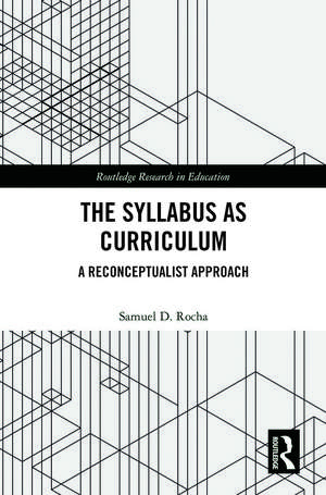 The Syllabus as Curriculum: A Reconceptualist Approach de Samuel D. Rocha