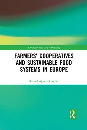 Farmers' Cooperatives and Sustainable Food Systems in Europe de Raquel Ajates Gonzalez