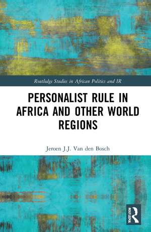 Personalist Rule in Africa and Other World Regions de Jeroen J.J. Van den Bosch