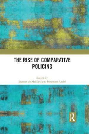 The Rise of Comparative Policing de Jacques de Maillard