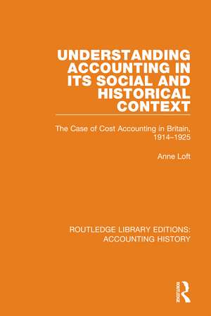 Understanding Accounting in its Social and Historical Context: The Case of Cost Accounting in Britain, 1914-1925 de Anne Loft