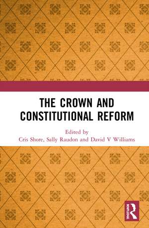 The Crown and Constitutional Reform de Cris Shore