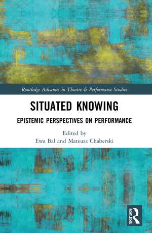 Situated Knowing: Epistemic Perspectives on Performance de Ewa Bal