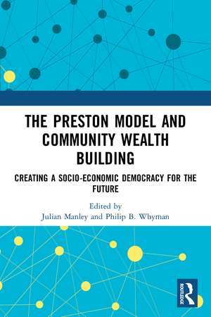 The Preston Model and Community Wealth Building: Creating a Socio-Economic Democracy for the Future de Julian Manley