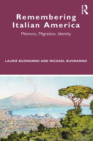 Remembering Italian America: Memory, Migration, Identity de Laurie Buonanno