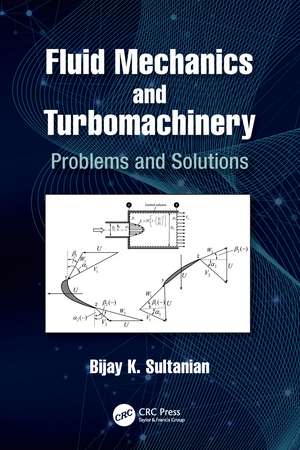 Fluid Mechanics and Turbomachinery: Problems and Solutions de Bijay K Sultanian