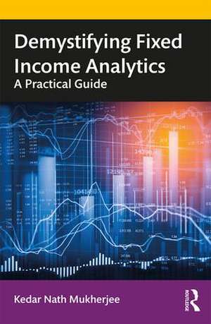 Demystifying Fixed Income Analytics: A Practical Guide de Kedar Nath Mukherjee