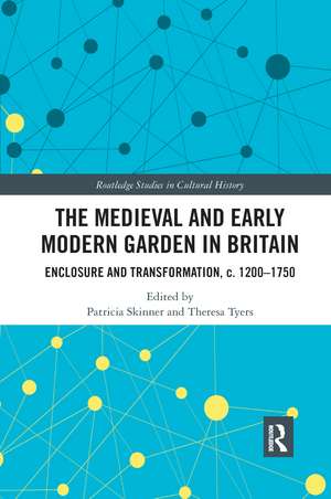 The Medieval and Early Modern Garden in Britain: Enclosure and Transformation, c. 1200-1750 de Patricia Skinner