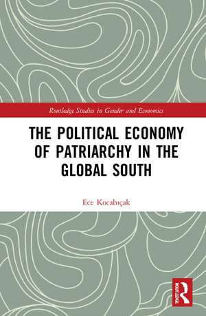 The Political Economy of Patriarchy in the Global South de Ece Kocabıçak