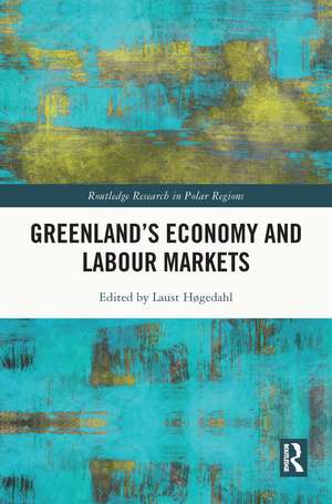 Greenland's Economy and Labour Markets de Laust Høgedahl