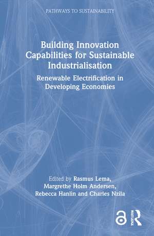 Building Innovation Capabilities for Sustainable Industrialisation: Renewable Electrification in Developing Economies de Rasmus Lema