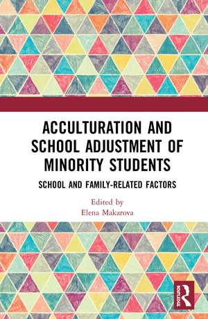 Acculturation and School Adjustment of Minority Students: School and Family-Related Factors de Elena Makarova