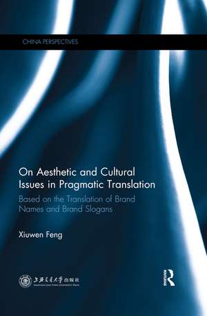 On Aesthetic and Cultural Issues in Pragmatic Translation: Based on the Translation of Brand Names and Brand Slogans de Xiuwen Feng