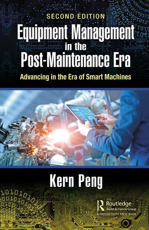 Equipment Management in the Post-Maintenance Era: Advancing in the Era of Smart Machines de Kern Peng