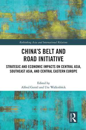 China’s Belt and Road Initiative: Strategic and Economic Impacts on Central Asia, Southeast Asia, and Central Eastern Europe de Alfred Gerstl