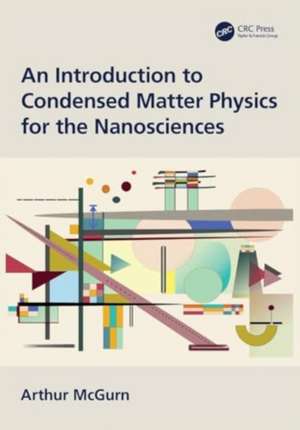 An Introduction to Condensed Matter Physics for the Nanosciences de Arthur McGurn