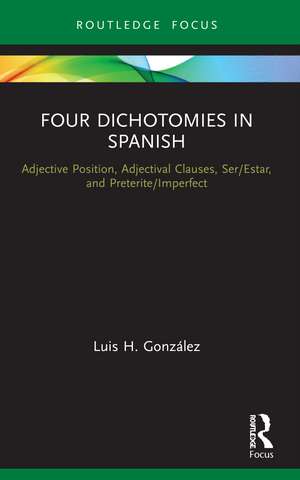 Four Dichotomies in Spanish: Adjective Position, Adjectival Clauses, Ser/Estar, and Preterite/Imperfect de Luis H. González