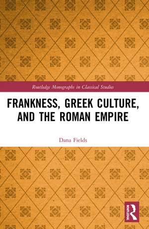 Frankness, Greek Culture, and the Roman Empire de Dana Fields