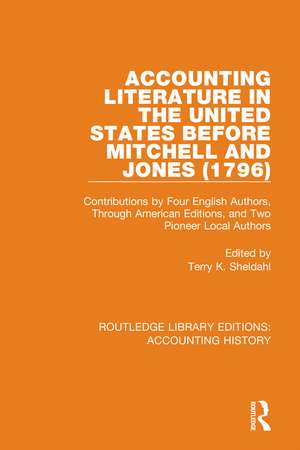 Accounting Literature in the United States Before Mitchell and Jones (1796): Contributions by Four English Authors, Through American Editions, and Two Pioneer Local Authors de Terry K. Sheldahl