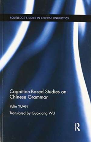 Cognition-Based Studies on Chinese Grammar de Yulin Yuan