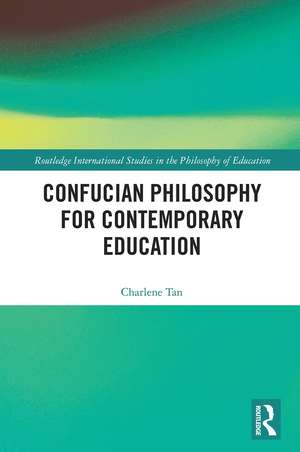 Confucian Philosophy for Contemporary Education de Charlene Tan