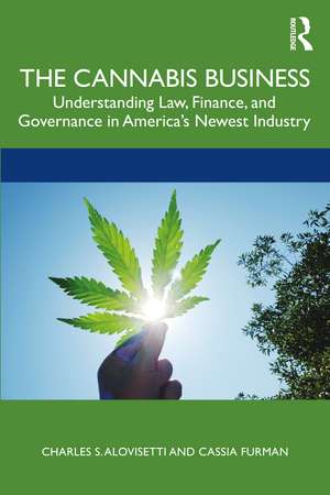 The Cannabis Business: Understanding Law, Finance, and Governance in America’s Newest Industry de Charles S. Alovisetti