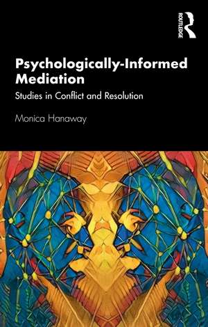 Psychologically Informed Mediation: Studies in Conflict and Resolution de Monica Hanaway