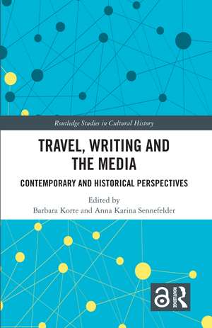 Travel, Writing and the Media: Contemporary and Historical Perspectives de Barbara Korte