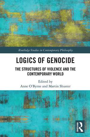 Logics of Genocide: The Structures of Violence and the Contemporary World de Anne O'Byrne