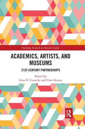 Academics, Artists, and Museums: 21st-Century Partnerships de Irina D. Costache