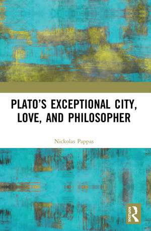 Plato’s Exceptional City, Love, and Philosopher de Nickolas Pappas