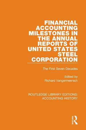 Financial Accounting Milestones in the Annual Reports of United States Steel Corporation: The First Seven Decades de Richard Vangermeersch