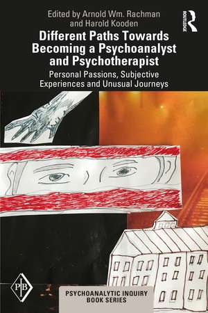 Different Paths Towards Becoming a Psychoanalyst and Psychotherapist: Personal Passions, Subjective Experiences and Unusual Journeys de Arnold Rachman