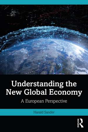 Understanding the New Global Economy: A European Perspective de Harald Sander