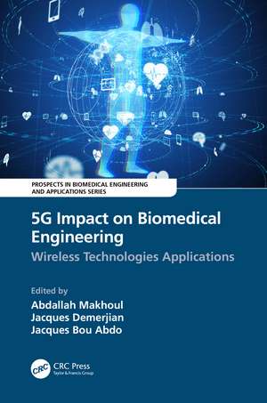 5G Impact on Biomedical Engineering: Wireless Technologies Applications de Abdallah Makhoul