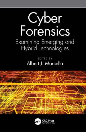 Cyber Forensics: Examining Emerging and Hybrid Technologies de Albert J. Marcella