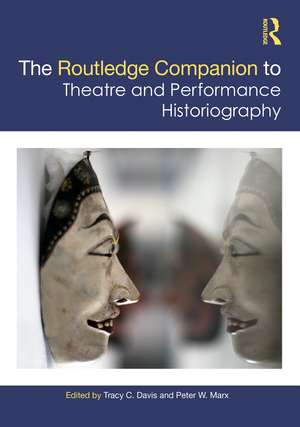 The Routledge Companion to Theatre and Performance Historiography de Tracy C. Davis