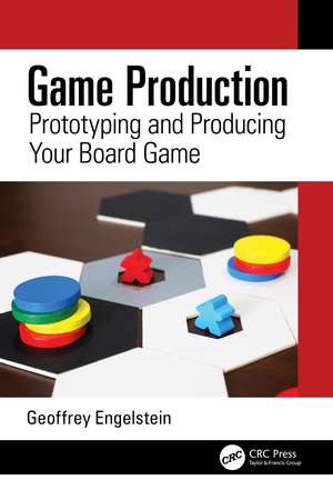 Game Production: Prototyping and Producing Your Board Game de Geoffrey Engelstein