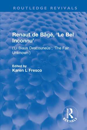 Renaut de Bâgé, 'Le Bel Inconnu': ('Li Biaus Descouneüs'; 'The Fair Unknown') de Karen L Fresco