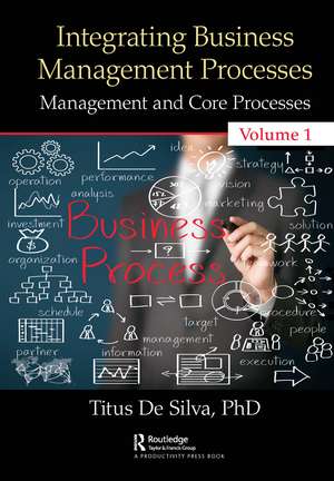 Integrating Business Management Processes: Volume 1: Management and Core Processes de Titus De Silva