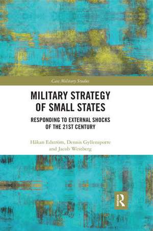 Military Strategy of Small States: Responding to External Shocks of the 21st Century de Håkan Edström