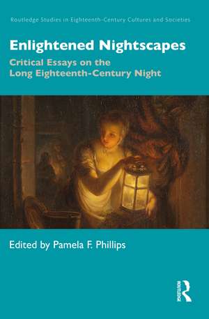 Enlightened Nightscapes: Critical Essays on the Long Eighteenth-Century Night de Pamela F. Phillips