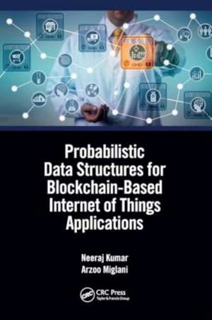 Probabilistic Data Structures for Blockchain-Based Internet of Things Applications de Neeraj Kumar