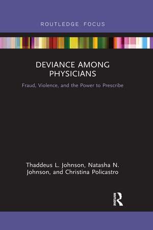 Deviance Among Physicians: Fraud, Violence, and the Power to Prescribe de Thaddeus L. Johnson