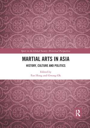 Martial Arts in Asia: History, Culture and Politics de Fan Hong