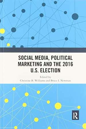 Social Media, Political Marketing and the 2016 U.S. Election de Christine B. Williams